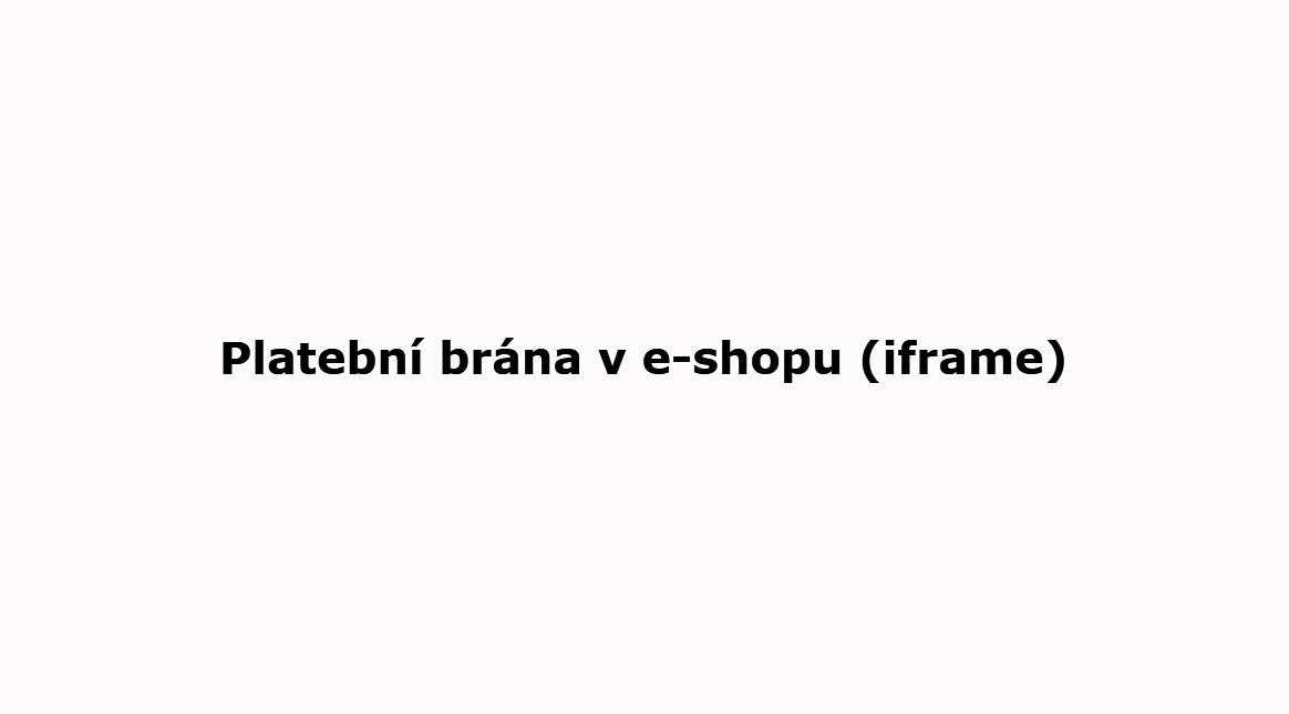 Zobrazení platební brány v e-shopu (iframe)